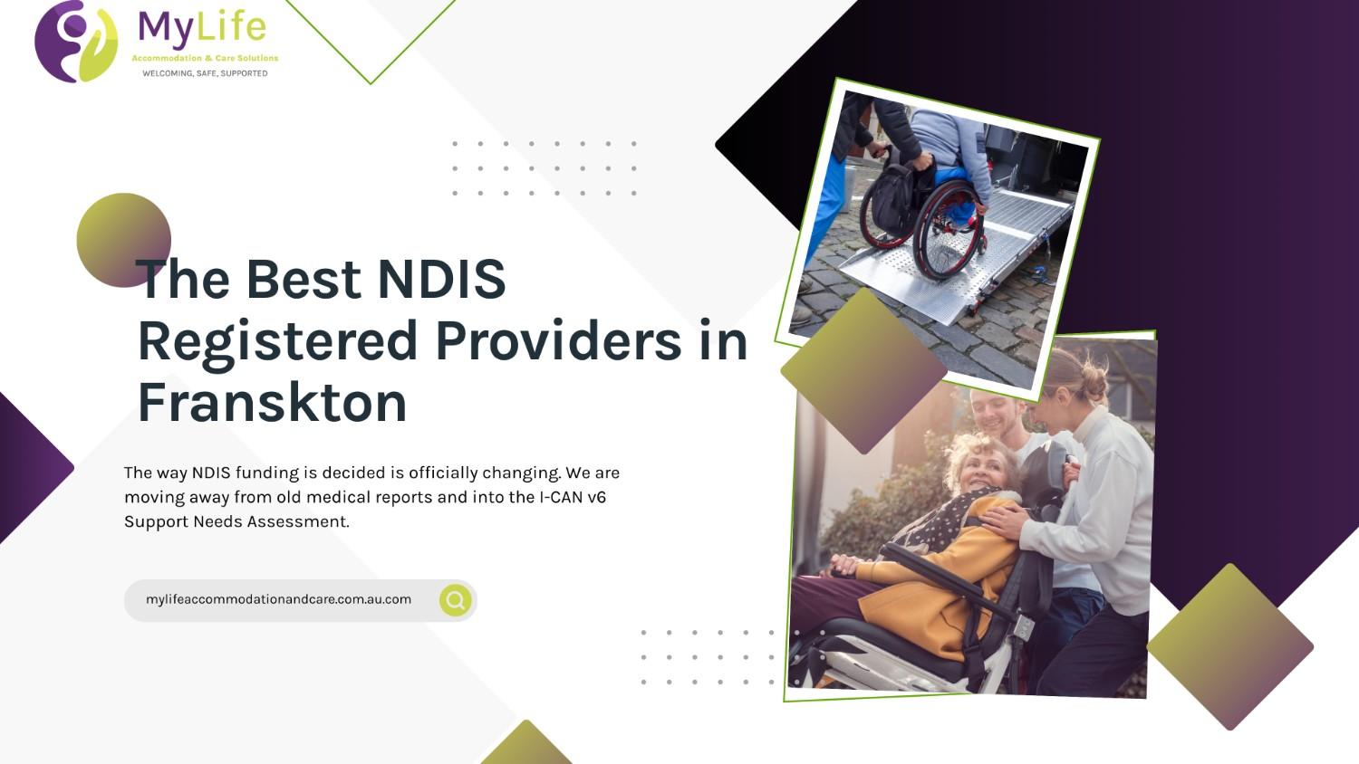 Best NDIS Registered Providers in Franskton The way NDIS funding is decided is officially changing. We are moving away from old medical reports and into the I-CAN v6 Support Needs Assessment.
