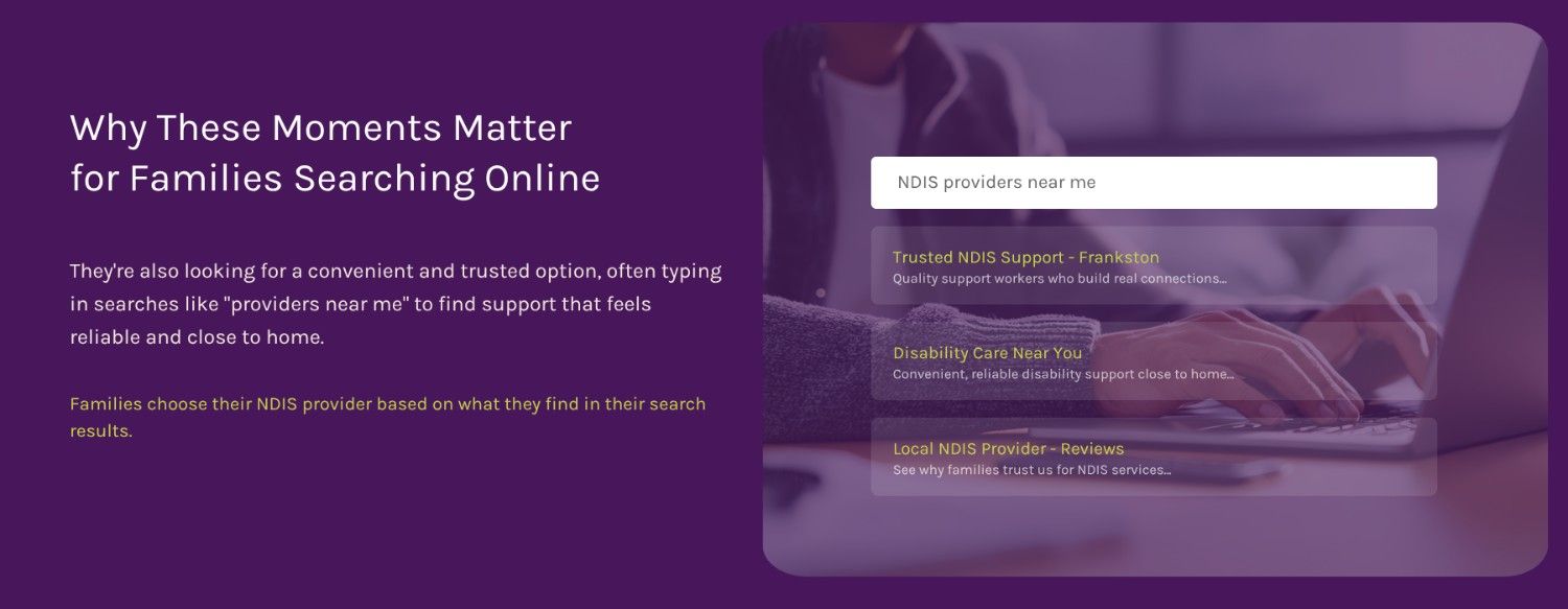 Why These Moments Matter for Families Searching Online families choose their NDIS provider based on what they find in their search results